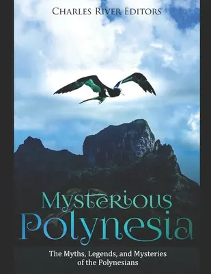 Tajomná Polynézia: Mýty, legendy a záhady Polynézanov - Mysterious Polynesia: The Myths, Legends, and Mysteries of the Polynesians