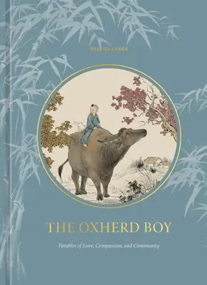The Oxherd Boy: Podobenstvá o láske, súcite a spoločenstve - The Oxherd Boy: Parables of Love, Compassion, and Community