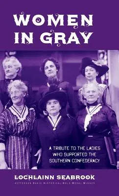 Ženy v sivom: Pocta dámam, ktoré podporovali južanskú konfederáciu - Women in Gray: A Tribute to the Ladies Who Supported the Southern Confederacy