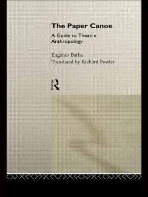 Papierový kanoe: Sprievodca divadelnou antropológiou - The Paper Canoe: A Guide to Theatre Anthropology