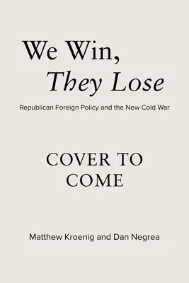 My vyhrávame, oni prehrávajú: republikánska zahraničná politika a nová studená vojna - We Win, They Lose: Republican Foreign Policy and the New Cold War
