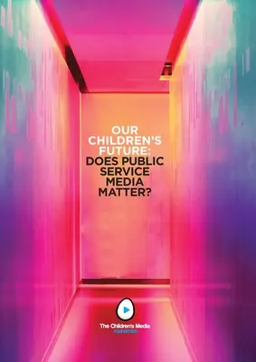 Budúcnosť našich detí: Záleží na verejnoprávnych médiách? - Our Children's Future: Does Public Service Media Matter?