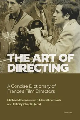 Umenie réžie: Stručný slovník francúzskych filmových režisérov - The Art of Directing: A Concise Dictionary of France's Film Directors