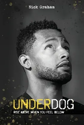 Underdog: Keď sa cítite pod úrovňou, povstaňte vyššie - Underdog: Rise Above When You Feel Below