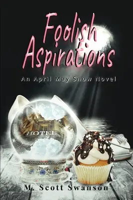 Bláznivé túžby; April May Snow Psychic Mystery Novel #1: A Paranormal Single Young Woman Adventure Novel - Foolish Aspirations; April May Snow Psychic Mystery Novel #1: A Paranormal Single Young Woman Adventure Novel