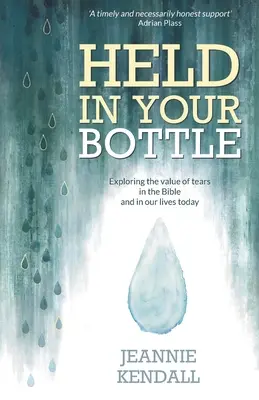 Držte sa vo svojej fľaši: (Paperback) - Pochopenie našich emócií, dôležitosť - Held in Your Bottle: Exploring the Value of Tears in the Bible and in Our Lives Today (Paperback) - Understanding Our Emotions, Importance