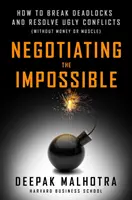 Vyjednávanie o nemožnom: Ako sa dostať zo slepej uličky a vyriešiť škaredé konflikty - Negotiating the Impossible: How to Break Deadlocks and Resolve Ugly Conflicts