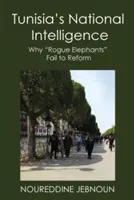 Tuniská národná spravodajská služba: Prečo sa nepodarilo reformovať zvodné slony - Tunisia's National Intelligence: Why Rogue Elephants Fail to Reform