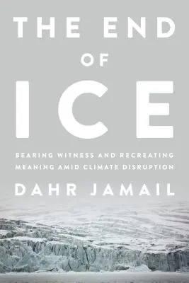 Koniec ľadu: Svedectvo a hľadanie zmyslu na ceste klimatického rozvratu - The End of Ice: Bearing Witness and Finding Meaning in the Path of Climate Disruption