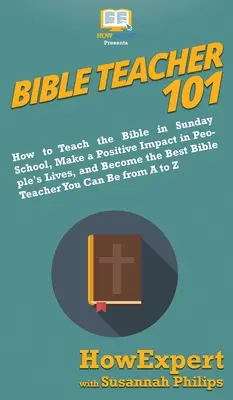 Biblický učiteľ 101: Ako učiť Bibliu v nedeľnej škole, pozitívne ovplyvniť životy ľudí a stať sa najlepším biblickým učiteľom Y - Bible Teacher 101: How to Teach the Bible in Sunday School, Make a Positive Impact in People's Lives, and Become the Best Bible Teacher Y