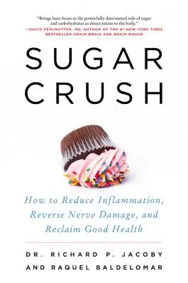Cukrová drť: Ako znížiť zápal, zvrátiť poškodenie nervov a získať späť dobré zdravie - Sugar Crush: How to Reduce Inflammation, Reverse Nerve Damage, and Reclaim Good Health
