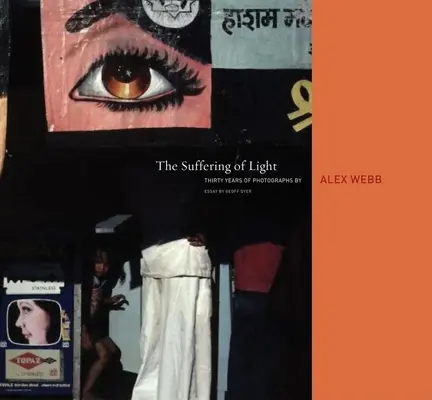 Alex Webb: Utrpenie svetla - Alex Webb: The Suffering of Light