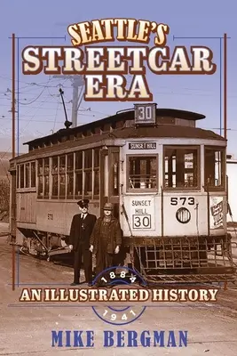 Seattle's Streetcar Era: Ilustrovaná história, 1884-1941 - Seattle's Streetcar Era: An Illustrated History, 1884-1941