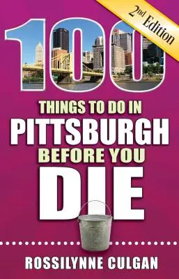 100 vecí, ktoré musíte urobiť v Pittsburghu, kým zomriete, 2. vydanie - 100 Things to Do in Pittsburgh Before You Die, 2nd Edition