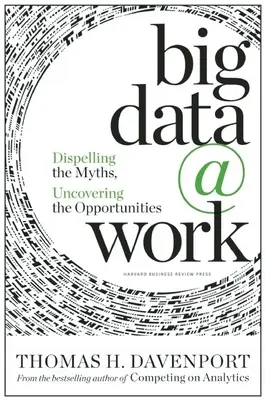Veľké dáta v práci: Odstránenie mýtov, odhalenie príležitostí - Big Data at Work: Dispelling the Myths, Uncovering the Opportunities