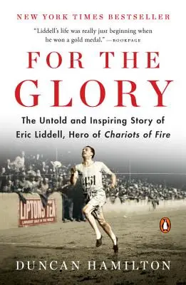 Pre slávu: Hrdina Ohnivých vozov: Nevypovedaný a inšpiratívny príbeh Erica Liddella - For the Glory: The Untold and Inspiring Story of Eric Liddell, Hero of Chariots of Fire