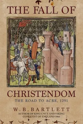 Pád kresťanstva: Cesta do Akry 1291 - The Fall of Christendom: The Road to Acre 1291