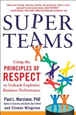 Supertímy: Vydanie knihy: Superteamy: Využívanie princípov rešpektu(tm) na uvoľnenie výbušnej obchodnej výkonnosti - Superteams: Using the Principles of Respect(tm) to Unleash Explosive Business Performance