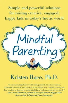 Rozumné rodičovstvo: Vychovávať kreatívne, angažované a šťastné deti v dnešnom hektickom svete: jednoduché a účinné riešenia - Mindful Parenting: Simple and Powerful Solutions for Raising Creative, Engaged, Happy Kids in Today's Hectic World