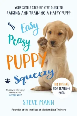 Easy Peasy Puppy Squeezy: Kniha č. 1 o výcviku psov v Spojenom kráľovstve - Easy Peasy Puppy Squeezy: The Uk's No.1 Dog Training Book