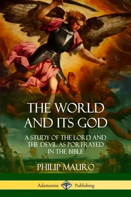 Svet a jeho Boh: Svet a jeho svet: Štúdia o Pánovi a diablovi, ako ich zobrazuje Biblia - The World and Its God: A Study of The Lord and the Devil as Portrayed in the Bible
