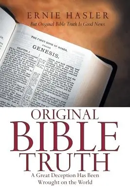 Pôvodná biblická pravda: Na svete sa odohral veľký podvod - Original Bible Truth: A Great Deception Has Been Wrought on the World