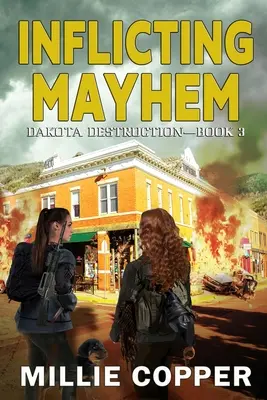 Spôsobenie chaosu: Dakota Destruction Book 3 America's New Apocalypse - Inflicting Mayhem: Dakota Destruction Book 3 America's New Apocalypse