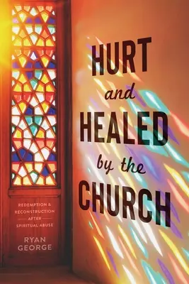 Zranený a uzdravený cirkvou: Po duchovnom zneužívaní: vykúpenie a rekonštrukcia - Hurt and Healed by the Church: Redemption and Reconstruction After Spiritual Abuse