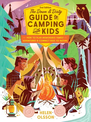 The Down and Dirty Guide to Camping with Kids: Ako naplánovať nezabudnuteľné rodinné dobrodružstvá a spojiť deti s prírodou - The Down and Dirty Guide to Camping with Kids: How to Plan Memorable Family Adventures & Connect Kids to Nature
