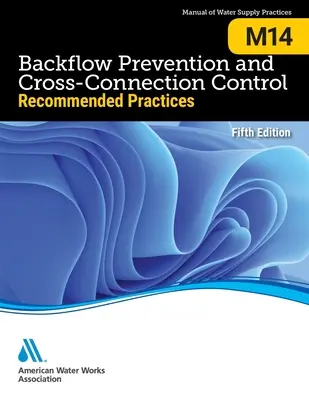 M14 Prevencia spätného toku a kontrola krížových spojení: : Odporúčané postupy, piate vydanie - M14 Backflow Prevention and Cross-Connection Control: : Recommended Practices, Fifth Edition