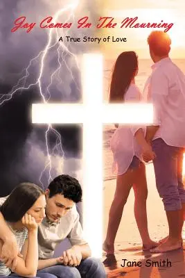 Radosť prichádza v smútku: Skutočný príbeh lásky - Joy Comes In The Mourning: A True Story of Love