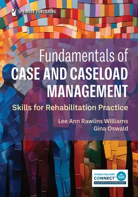 Základy manažmentu prípadov a záťaže: Dovednosti pre rehabilitačnú prax. - Fundamentals of Case and Caseload Management: Skills for Rehabilitation Practice