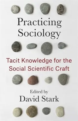 Praktická sociológia: Tacitné znalosti pre spoločenskovedné remeslo - Practicing Sociology: Tacit Knowledge for the Social Scientific Craft