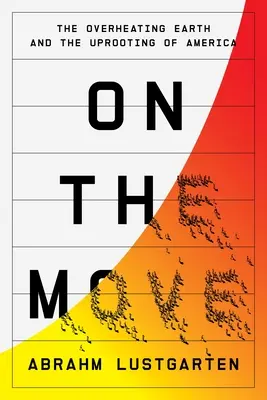 V pohybe: Prehrievanie Zeme a vykorenenie Ameriky - On the Move: The Overheating Earth and the Uprooting of America