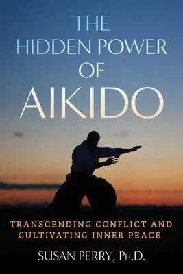 Skrytá sila aikida: Prekonávanie konfliktov a pestovanie vnútorného pokoja - The Hidden Power of Aikido: Transcending Conflict and Cultivating Inner Peace