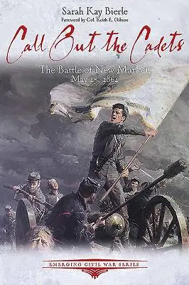 Vyvolajte kadetov: Bitka pri New Market, 15. mája 1864 - Call Out the Cadets: The Battle of New Market, May 15, 1864