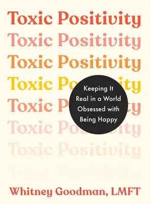 Toxická pozitivita: Udržať si realitu vo svete posadnutom šťastím - Toxic Positivity: Keeping It Real in a World Obsessed with Being Happy