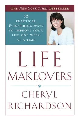 Premeny života: 52 praktických a inšpiratívnych spôsobov, ako zlepšiť svoj život týždeň po týždni - Life Makeovers: 52 Practical & Inspiring Ways to Improve Your Life One Week at a Time