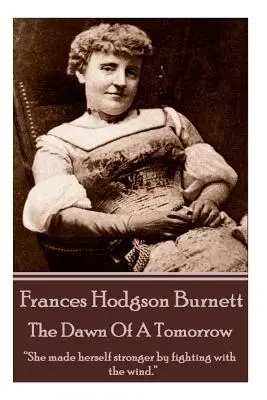 Frances Hodgson Burnettová - Úsvit zajtrajška: „Bojom s vetrom sa posilnila.
