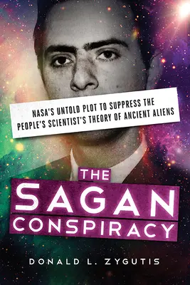 Saganovo sprisahanie: Saganovo sprisahanie: Nevýslovné sprisahanie spoločnosti Nasa s cieľom potlačiť teóriu ľudového vedca o starovekých mimozemšťanoch - The Sagan Conspiracy: Nasa's Untold Plot to Suppress the People's Scientist's Theory of Ancient Aliens