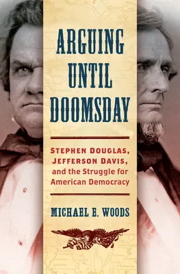 Hádky až do súdneho dňa: Stephen Douglas, Jefferson Davis a boj o americkú demokraciu - Arguing until Doomsday: Stephen Douglas, Jefferson Davis, and the Struggle for American Democracy