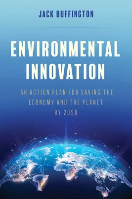 Inovácie v oblasti životného prostredia: Akčný plán na záchranu hospodárstva a planéty do roku 2050 - Environmental Innovation: An Action Plan for Saving the Economy and the Planet by 2050