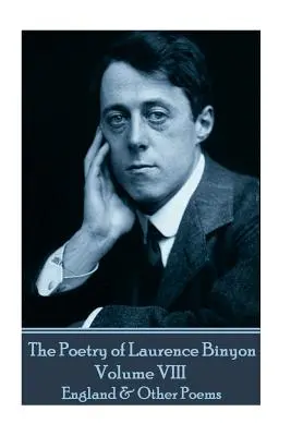 Poézia Laurenca Binyona - VIII. zväzok: Anglicko a iné básne - The Poetry of Laurence Binyon - Volume VIII: England & Other Poems
