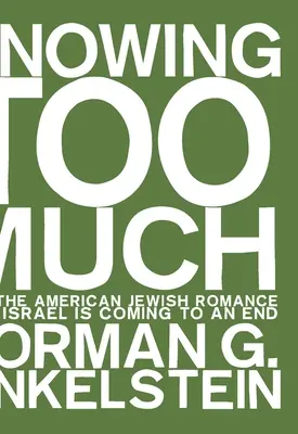Vedieť príliš veľa: Prečo sa americká židovská romanca s Izraelom blíži ku koncu - Knowing Too Much: Why the American Jewish Romance with Israel Is Coming to an End