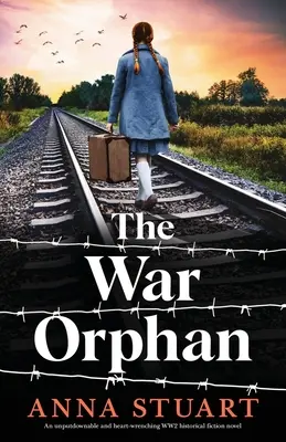 Vojnová sirota: Nezabudnuteľný a srdcervúci historický román z 2. svetovej vojny - The War Orphan: An unputdownable and heart-wrenching WW2 historical fiction novel
