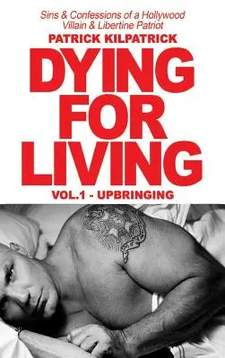 Umierať pre život: Hriechy a priznania hollywoodskeho zloducha a slobodomurárskeho patriota - Dying for a Living: Sins & Confessions of a Hollywood Villain & Libertine Patriot