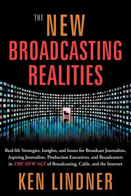 Nová realita vysielania: Reálne stratégie, postrehy a problémy pre novinárov, začínajúcich novinárov, vedúcich pracovníkov výroby a vysielania - The New Broadcasting Realities: Real-Life Strategies, Insights, and Issues for Broadcast Journalists, Aspiring Journalists, Production Executives, and