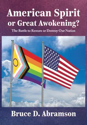 Americký duch alebo veľké prebudenie? Bitka o obnovu alebo zničenie nášho národa - American Spirit or Great Awokening?: The Battle to Restore or Destroy Our Nation