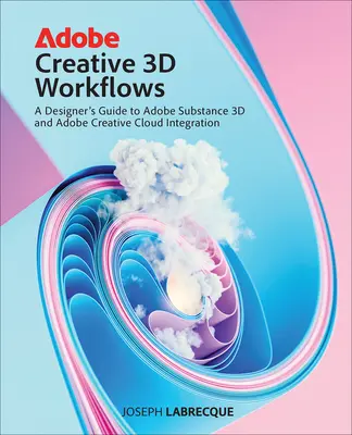 Pracovné postupy Adobe Creative 3D: Sprievodca dizajnéra integráciou Adobe Substance 3D a Adobe Creative Cloud - Adobe Creative 3D Workflows: A Designer's Guide to Adobe Substance 3D and Adobe Creative Cloud Integration