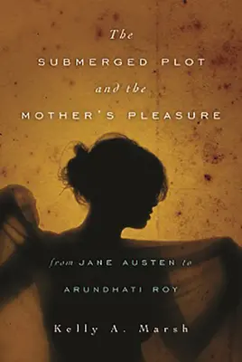 Potopený dej a matkina rozkoš od Jane Austenovej po Arundhati Royovú - The Submerged Plot and the Mother's Pleasure from Jane Austen to Arundhati Roy